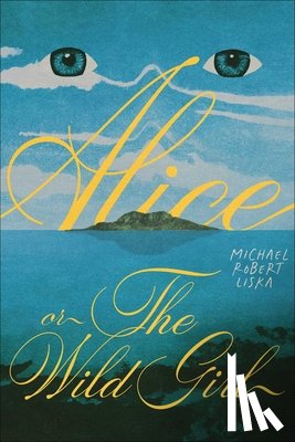 Liska, Michael Robert - Alice, or The Wild Girl
