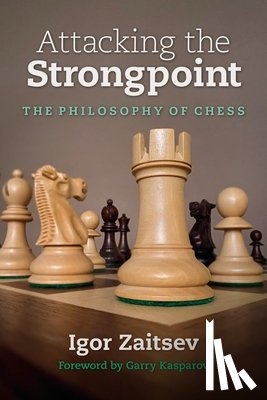 Zaitsev, Igor - Attacking the Strongpoint: The Philosophy of Chess