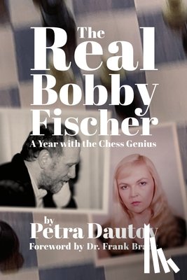 Dautov, Petra - The Real Bobby Fischer: A Year with the Chess Genius