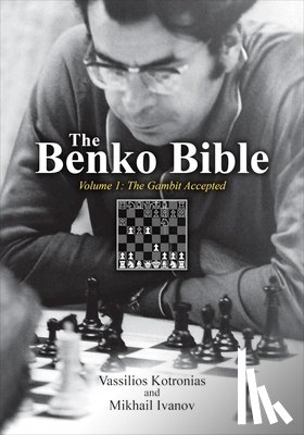 Kotronias, Vassilios - The Benko Bible: Volume 1: The Gambit Accepted