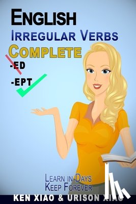 Xiao, Urison - English Irregular Verbs Complete: Learn in Days, Keep Forever