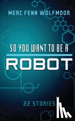 Wolfmoor, Merc - So You Want To Be A Robot (2nd Edition)