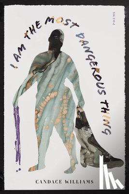 Williams, Candace - I Am the Most Dangerous Thing