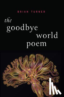 Turner, Brian - The Goodbye World Poem