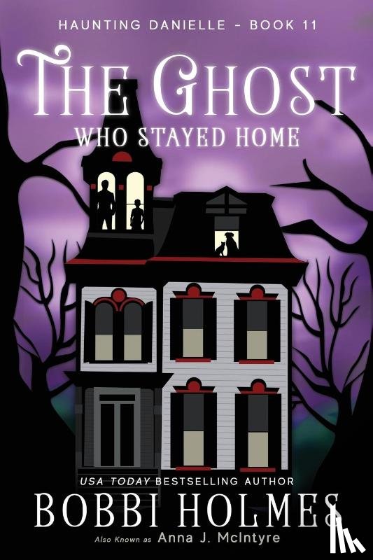 Holmes, Bobbi, McIntyre, Anna - The Ghost Who Stayed Home