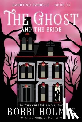 Holmes, Bobbi, McIntyre, Anna J - The Ghost and the Bride