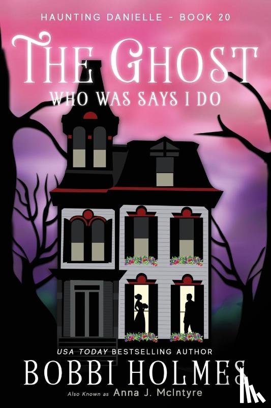 Holmes, Bobbi, McIntyre, Anna J - The Ghost Who Was Says I do