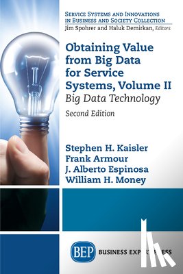 Kaisler, Stephen H., Armour, Frank, Espinosa, J. Alberto, Money, William - Obtaining Value from Big Data for Service Systems, Volume II