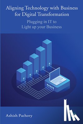 Pachory, Ashish - Aligning Technology with Business for Digital Transformation