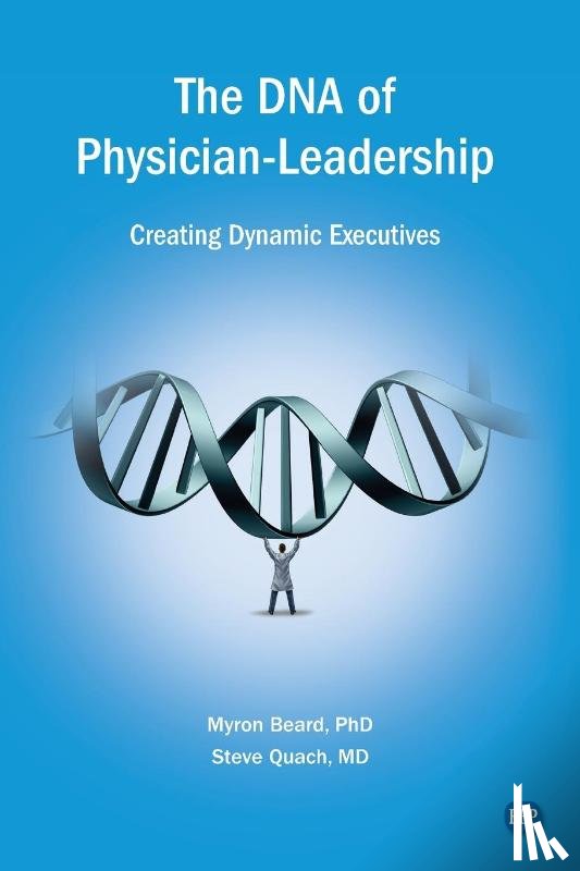 Beard, Myron J., Quach, Steve - The DNA of Physician Leadership