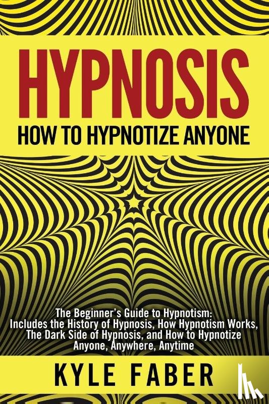 Faber, Kyle - Hypnosis - How to Hypnotize Anyone
