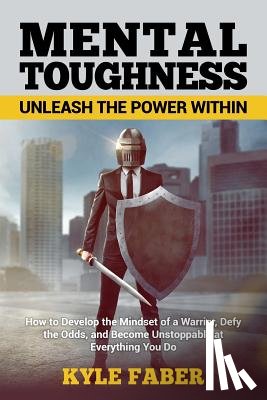 Faber, Kyle - Mental Toughness - Unleash the Power Within