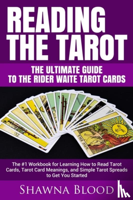 Blood, Shawna - Reading the Tarot - the Ultimate Guide to the Rider Waite Tarot Cards