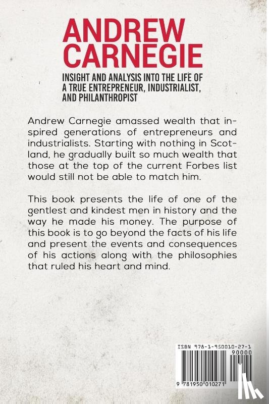 MacGregor, J R - Andrew Carnegie - Insight and Analysis into the Life of a True Entrepreneur, Industrialist, and Philanthropist