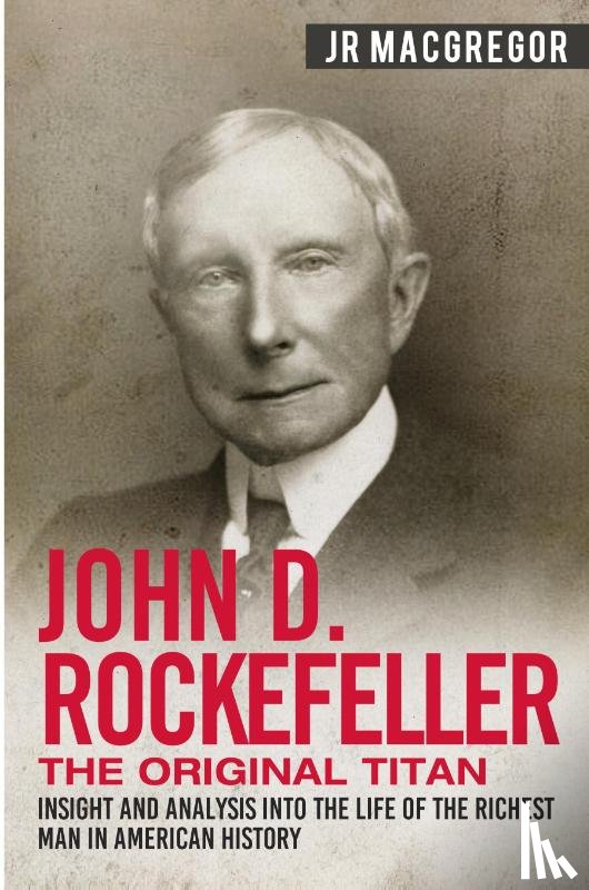 MacGregor, J R - John D. Rockefeller - The Original Titan