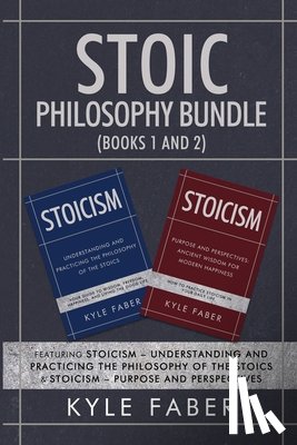 Faber, Kyle - Stoic Philosophy Bundle (Books 1 and 2)