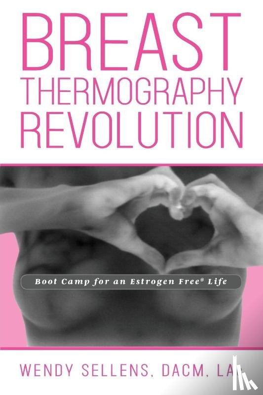 Sellens, Dacm Wendy - The Breast Thermography Revolution