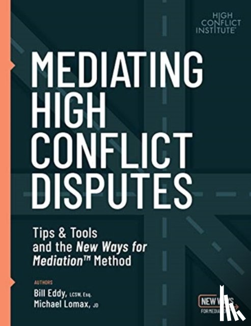 Eddy, Bill, Lomax, Michael - Mediating High Conflict Disputes