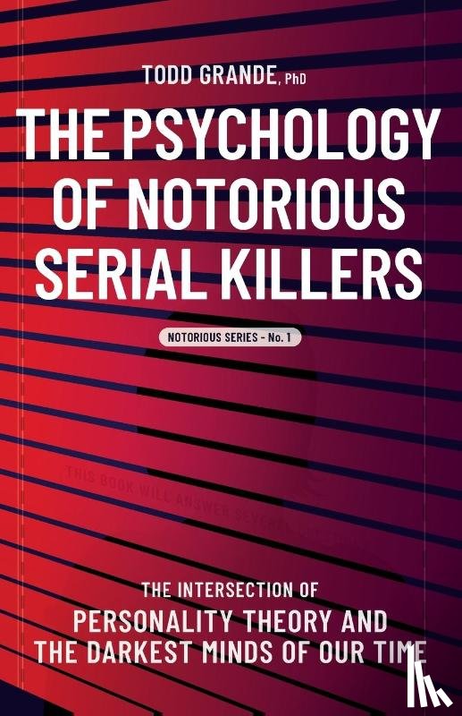 Grande, Todd - The Psychology of Notorious Serial Killers
