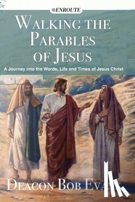 Evans, Bob E. - Walking the Parables of Jesus: A Journey into the Words, Life and Times of Jesus Christ
