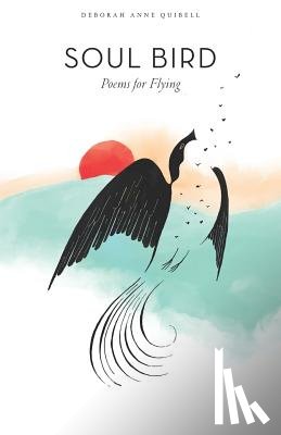 Quibell, Deborah Anne - Soul Bird: Poems for Flying