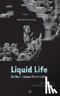 Ferracina, Simone - Liquid Life: On Non-Linear Materiality
