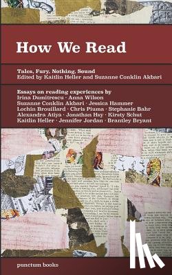 Akbari, Suzanne Conklin - How We Read: Tales, Fury, Nothing, Sound