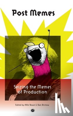 Bristow, Dan - Post Memes: Seizing the Memes of Production