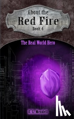 Mendell, E. L. - About the Red Fire, Book 4, The Real World Hero