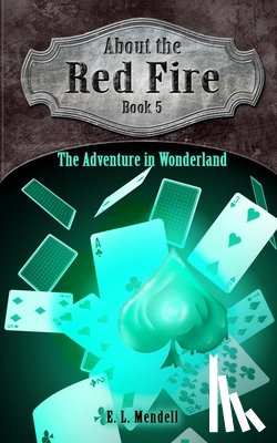 Mendell, E. L. - About the Red Fire, Book 5, The Adventure in Wonderland