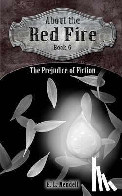 Mendell, E. L. - About the Red Fire, Book 6, The Prejudice of Fiction