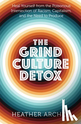 Archer, Heather (Heather Archer) - Grind Culture Detox