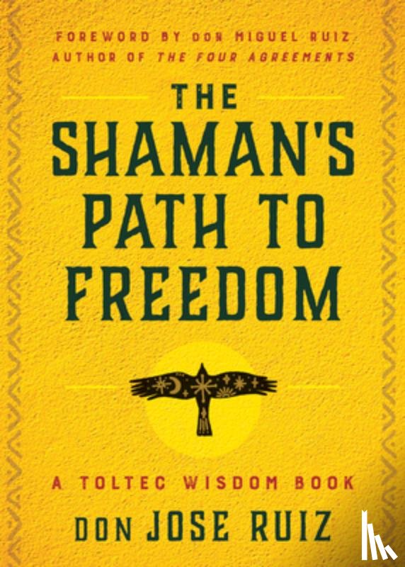 Ruiz, don Jose - The Shaman's Path to Freedom