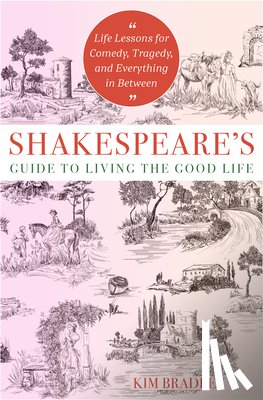 Bradley, Kim - Shakespeare's Guide to Living the Good Life