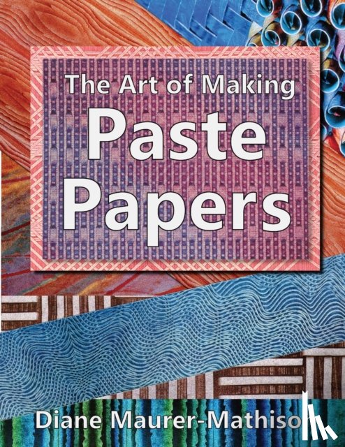 Maurer-Mathison, Diane K. - The Art of Making Paste Papers