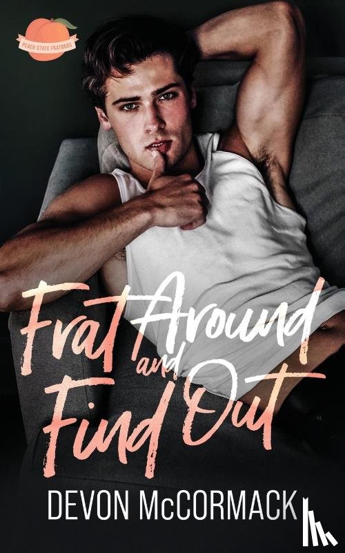 Mccormack, Devon - Frat Around and Find Out (Peach State Fratbros #1)