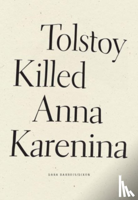 Barrois/Dixon, Dara - Tolstoy Killed Anna Karenina