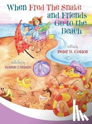 Cotton, Peter B - When Fred the Snake and Friends Go to the Beach