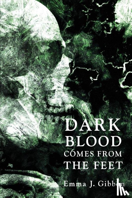 Gibbon, Emma J - Dark Blood Comes from the Feet