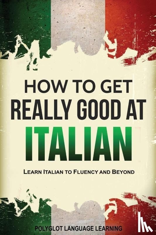 Polyglot, Language Learning - How to Get Really Good at Italian