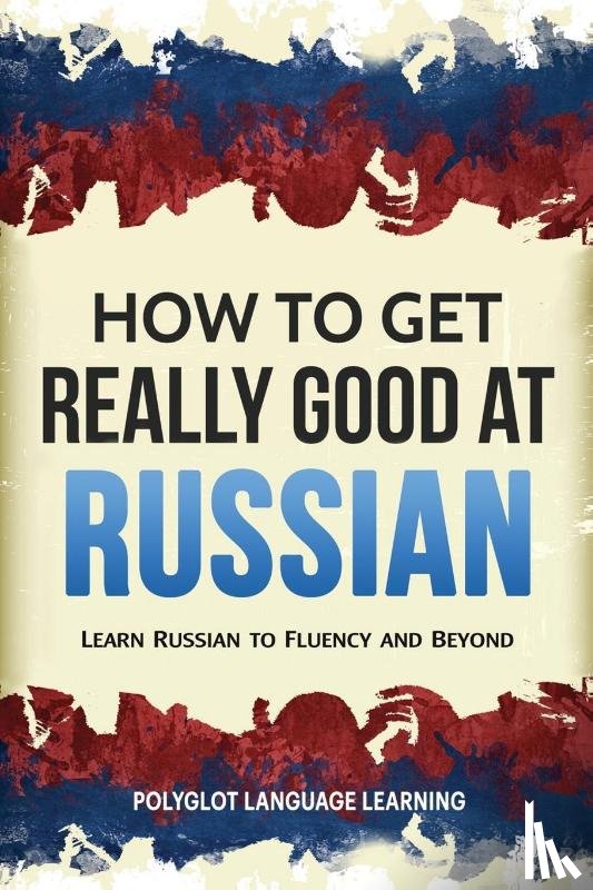 Polyglot, Language Learning - How to Get Really Good at Russian