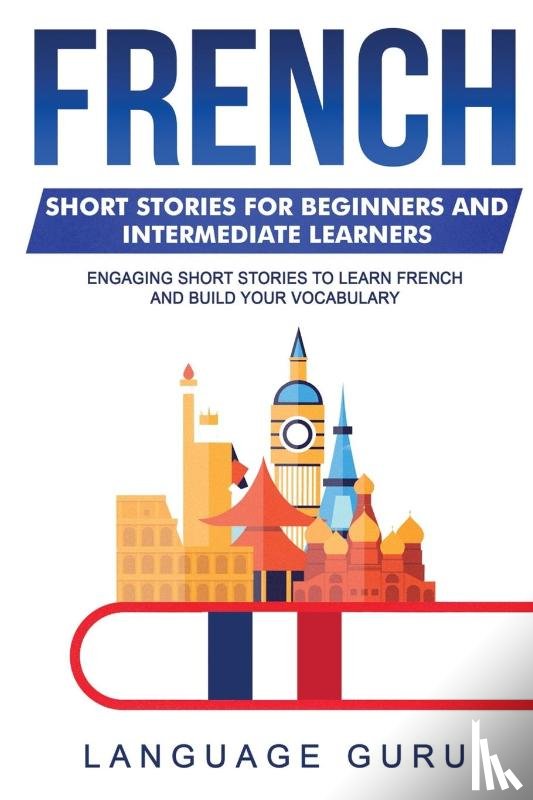 Guru, Language - French Short Stories for Beginners and Intermediate Learners