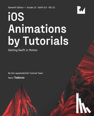Marin Todorov, Todorov, raywenderlich Tutorial Team, Tutorial Team - iOS Animations by Tutorials (Seventh Edition)