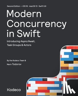 Todorov, Marin - Modern Concurrency in Swift (Second Edition): Introducing Async/Await, Task Groups & Actors