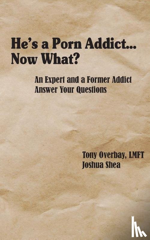 Overbay, Tony, Shea, Joshua - He's a Porn Addict...Now What?