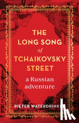 Waterdrinker, Pieter - The Long Song of Tchaikovsky Street: A Russian Adventure