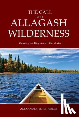 Ter Weele, Alexander H - The Call of the Allagash Wilderness