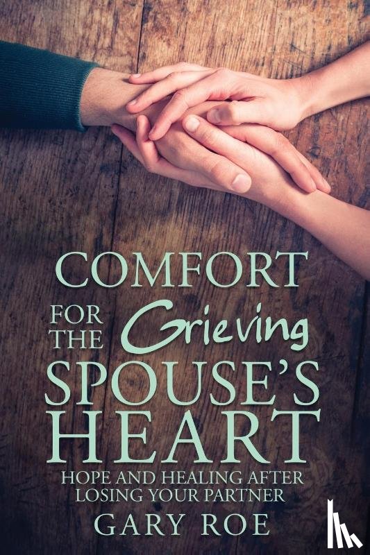 Roe, Gary - Comfort for the Grieving Spouse's Heart