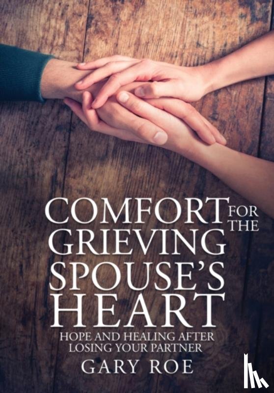 Roe, Gary - Comfort for the Grieving Spouse's Heart