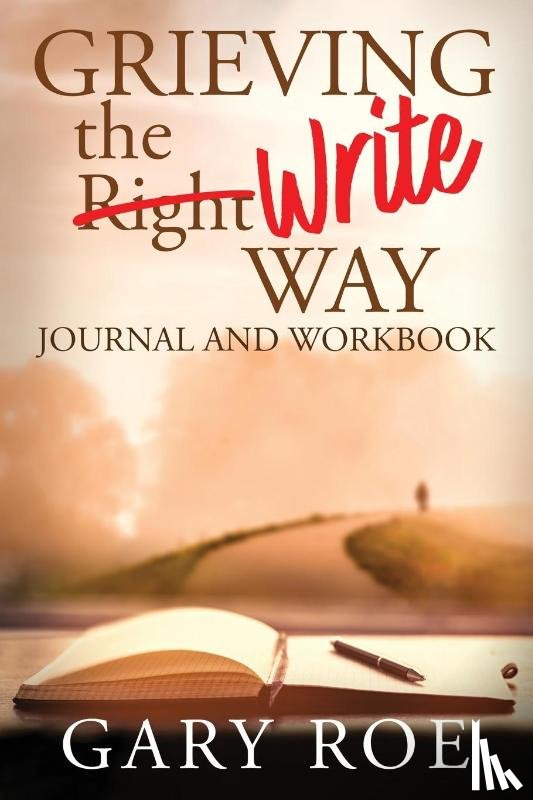 Roe, Gary - Grieving the Write Way Journal and Workbook